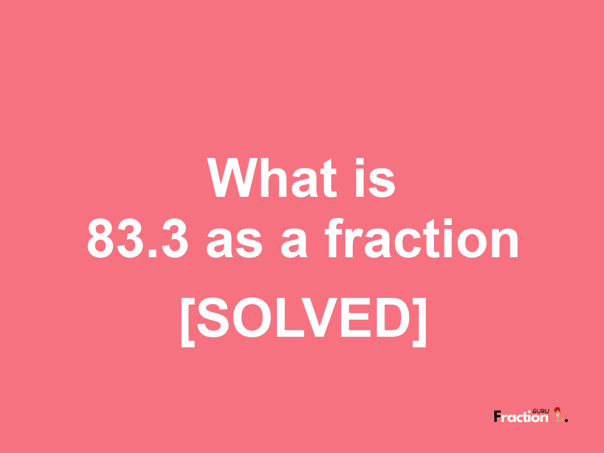 83.3 as a fraction