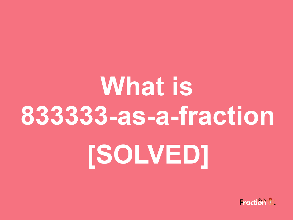 833333 as a fraction