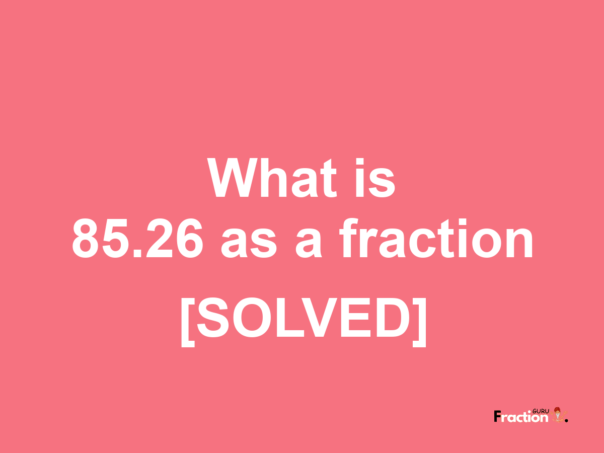 85.26 as a fraction