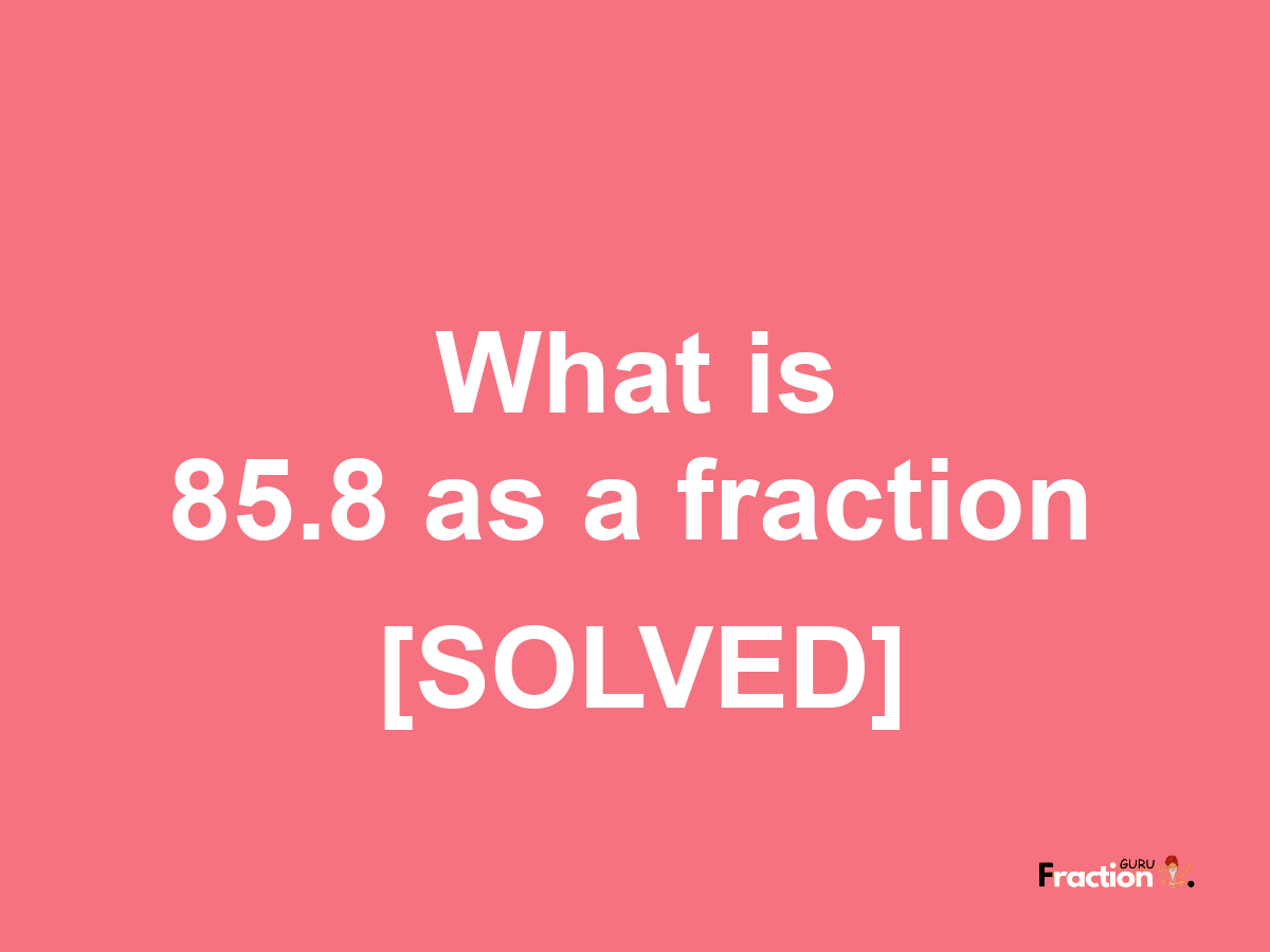 85.8 as a fraction