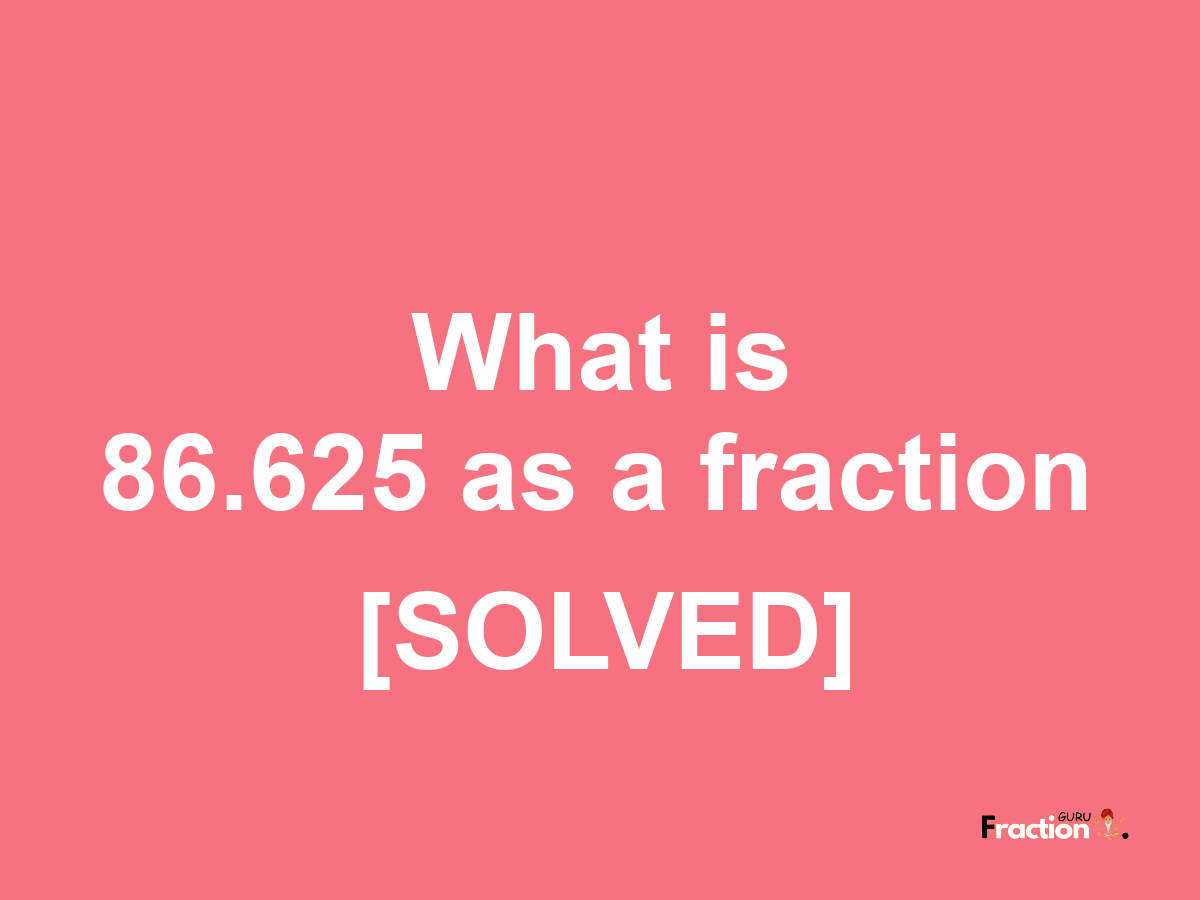 86.625 as a fraction