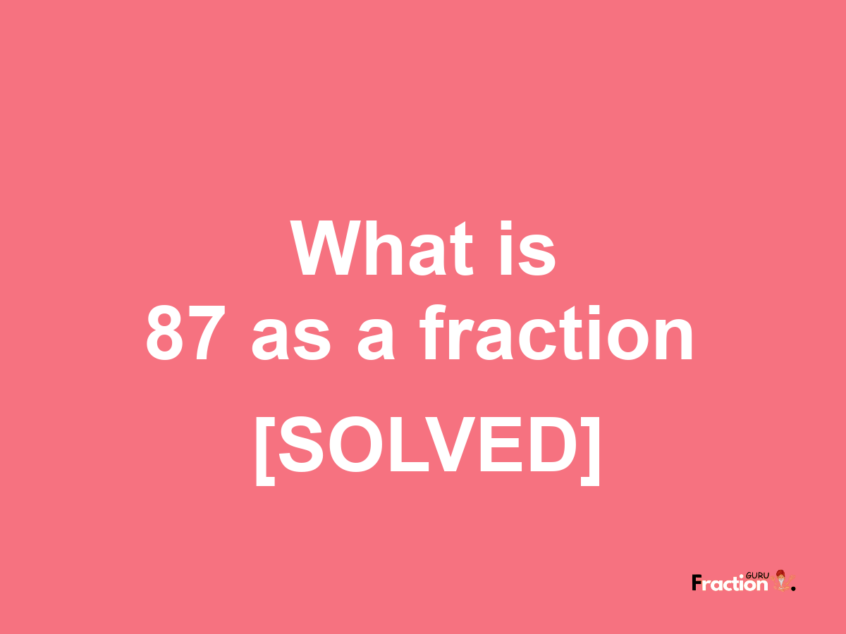 87 as a fraction