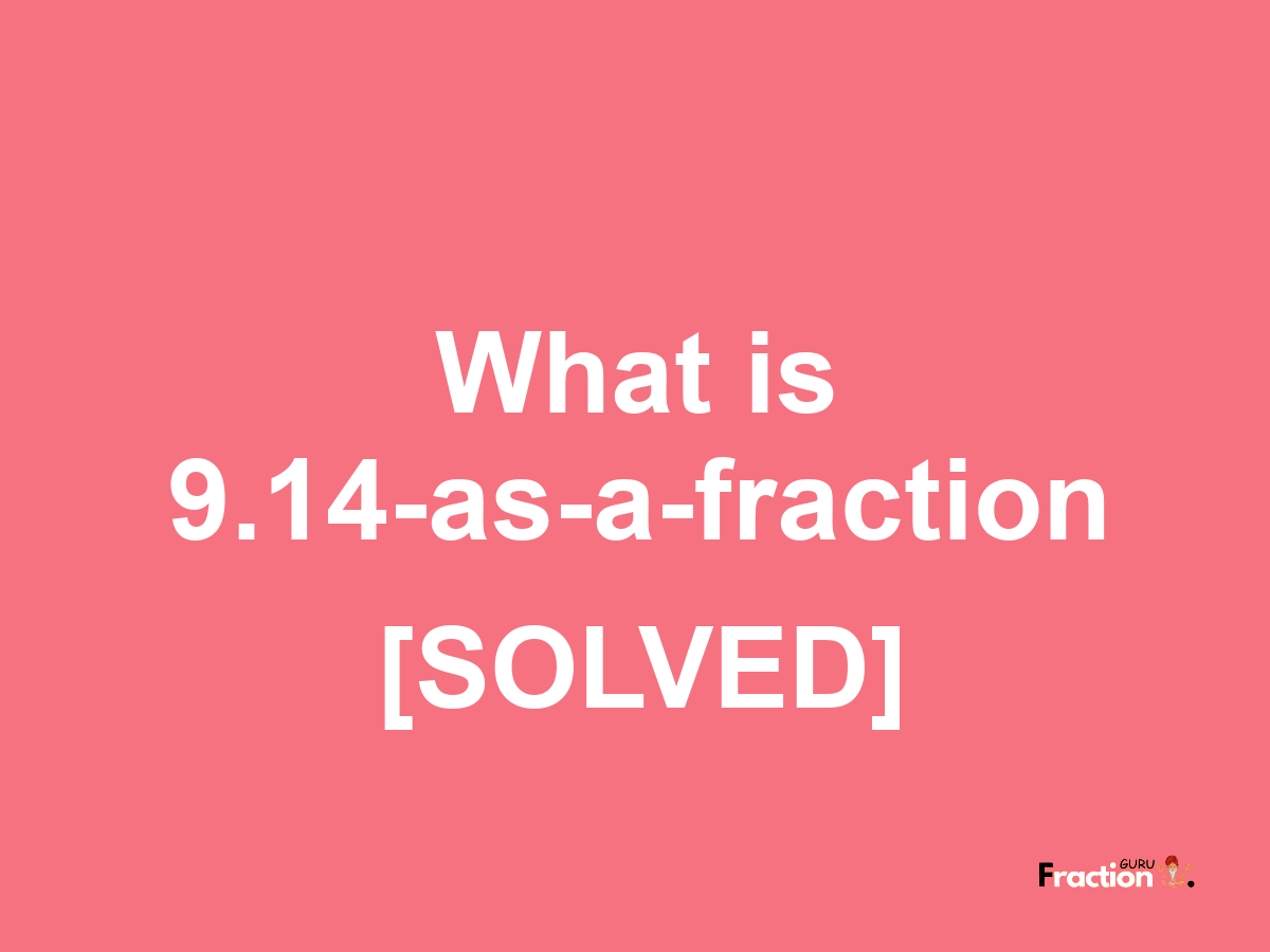 9.14 as a fraction