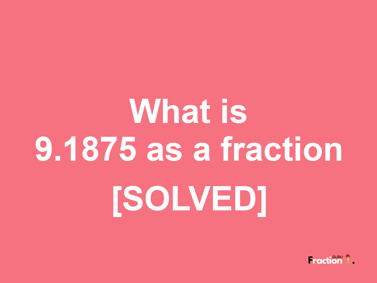9.1875 as a fraction