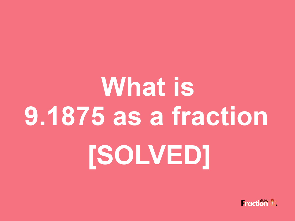 9.1875 as a fraction