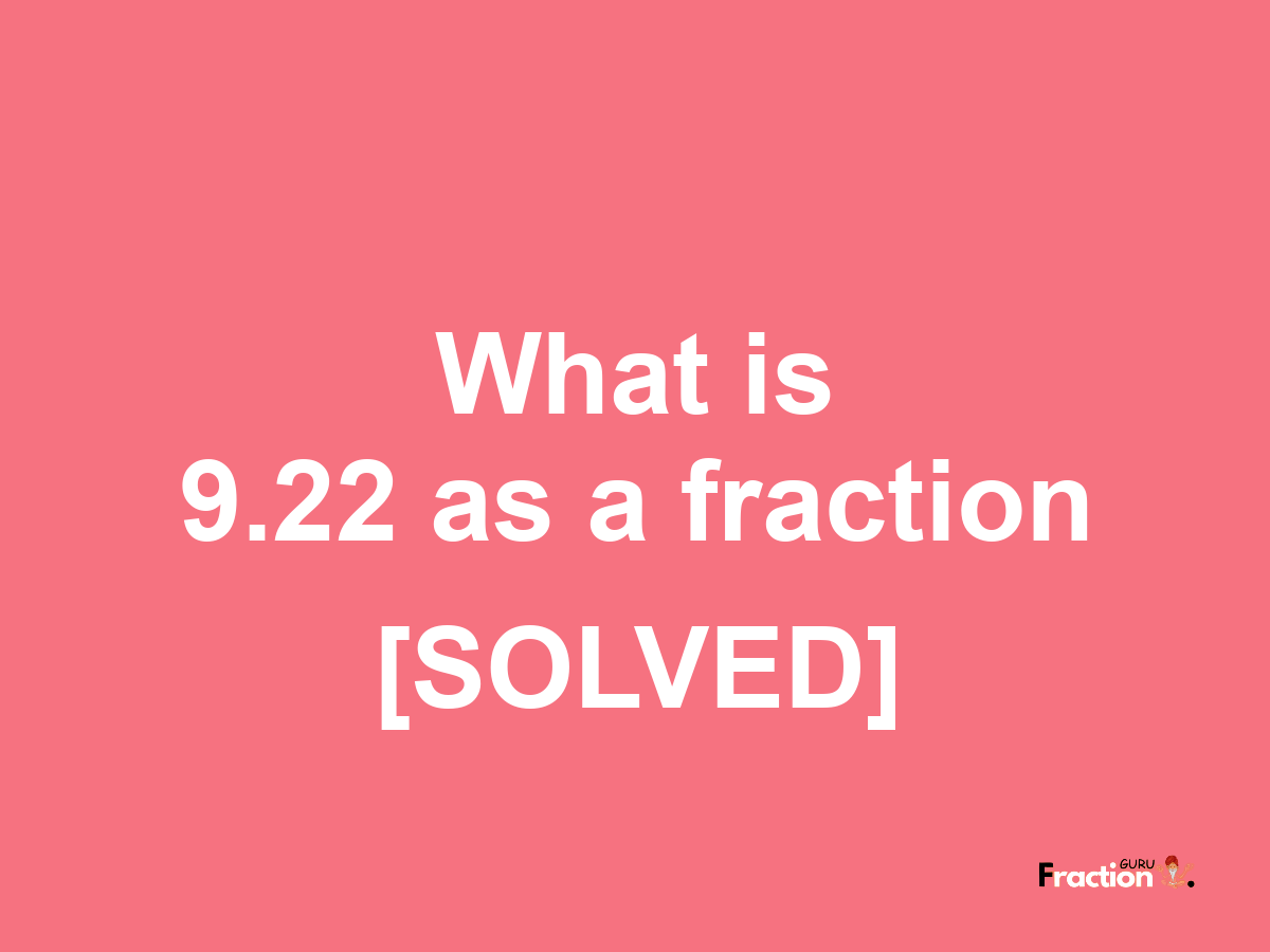 9.22 as a fraction