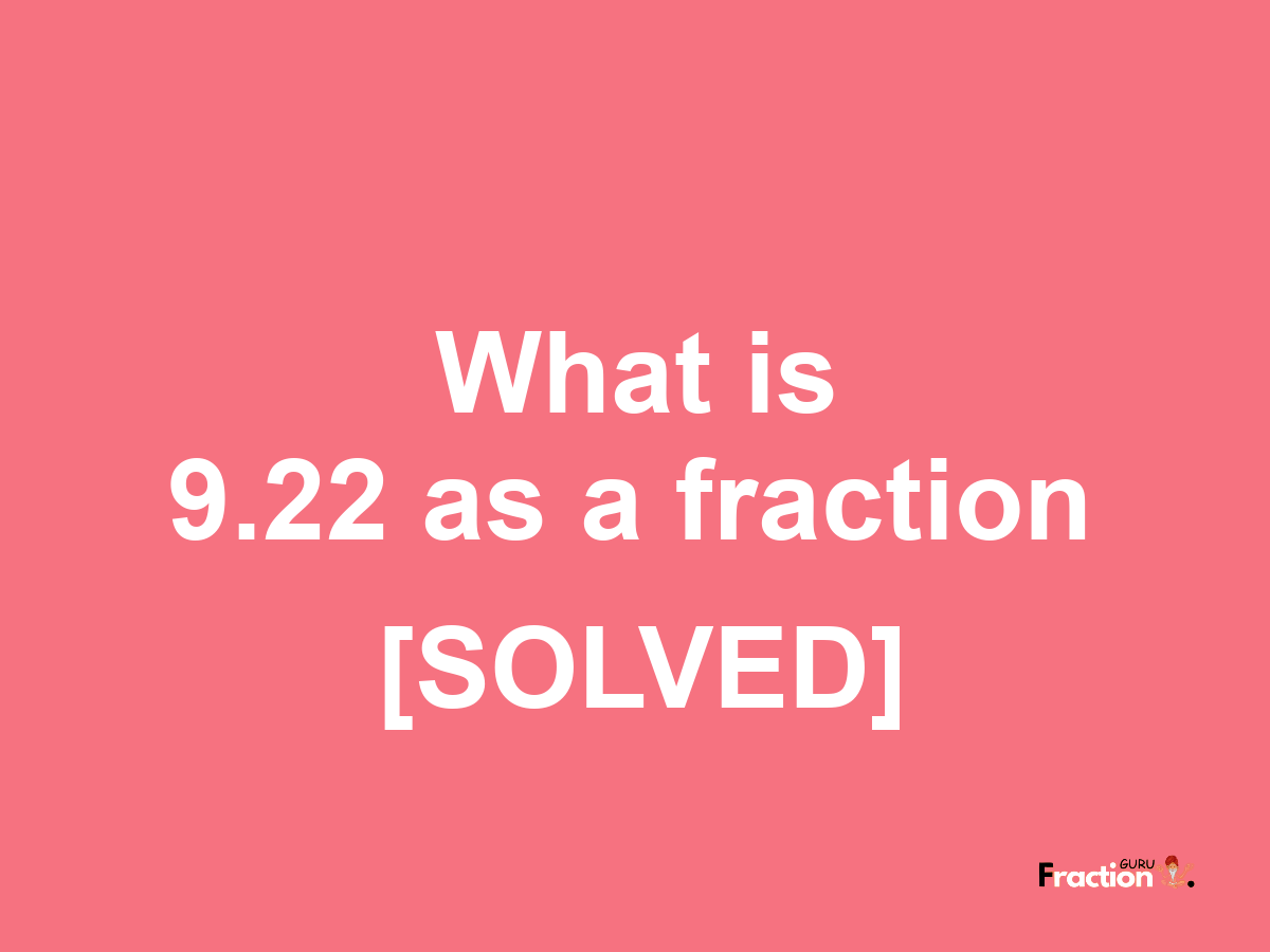 9.22 as a fraction