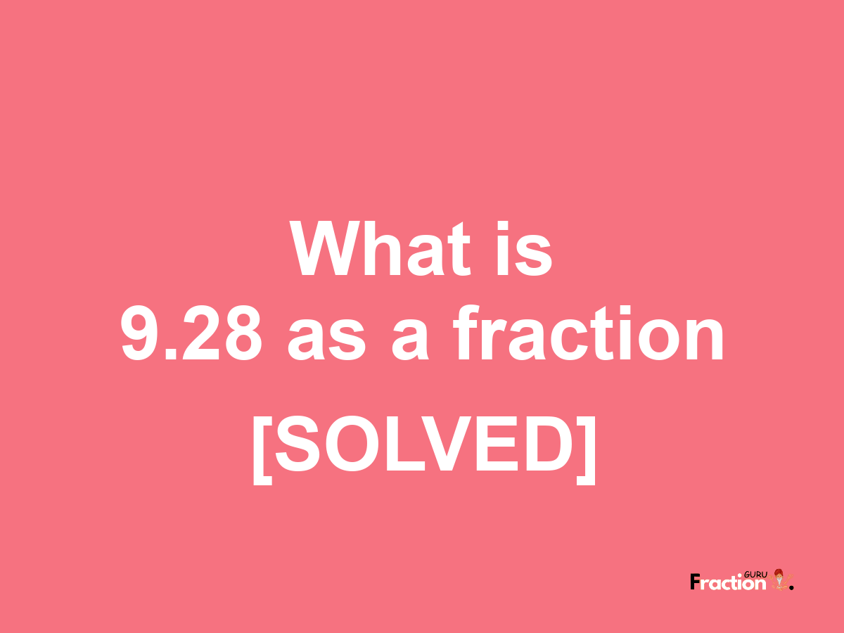 9.28 as a fraction