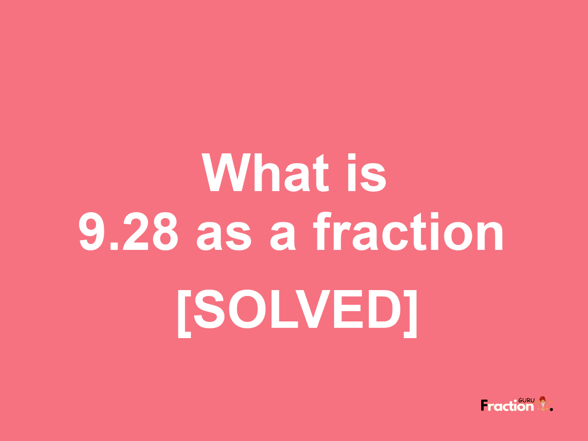 9.28 as a fraction