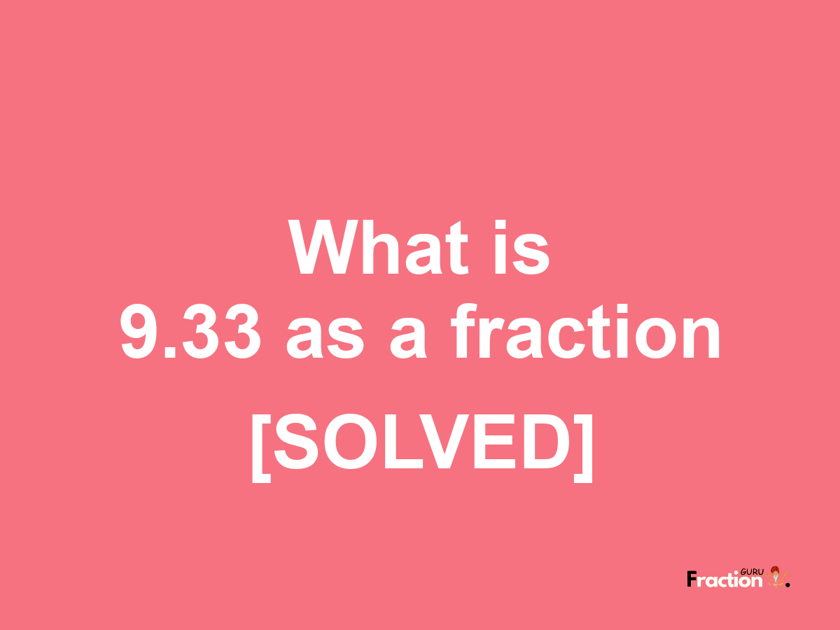 9.33 as a fraction