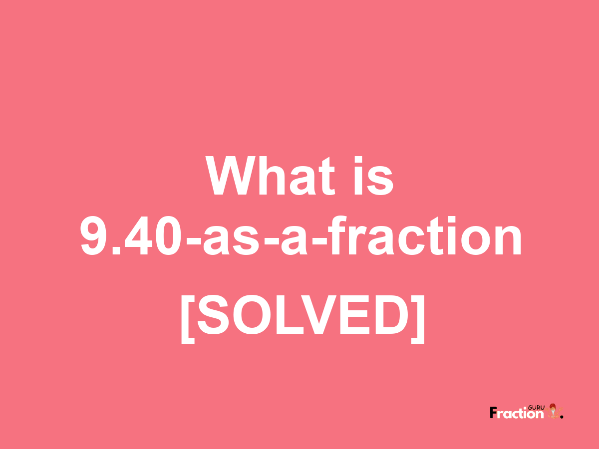 9.40 as a fraction