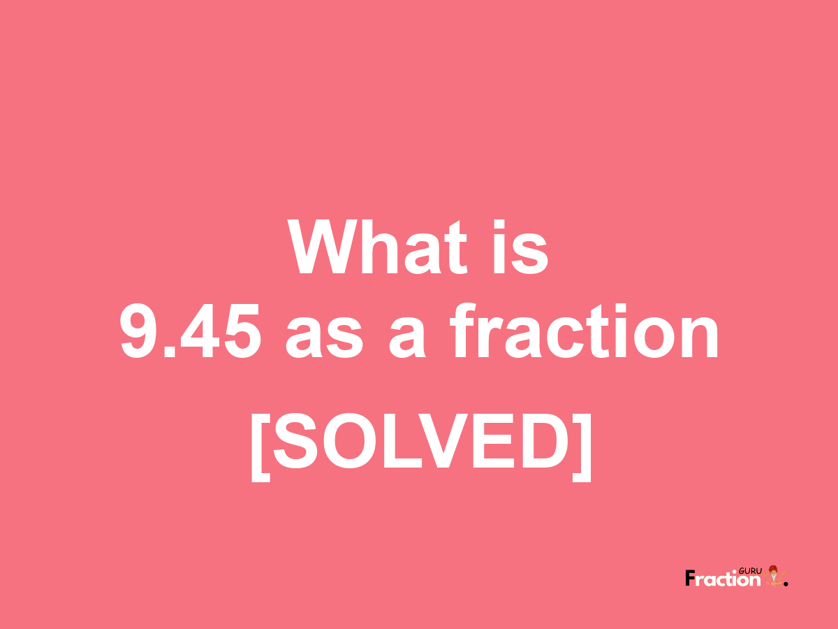 9.45 as a fraction