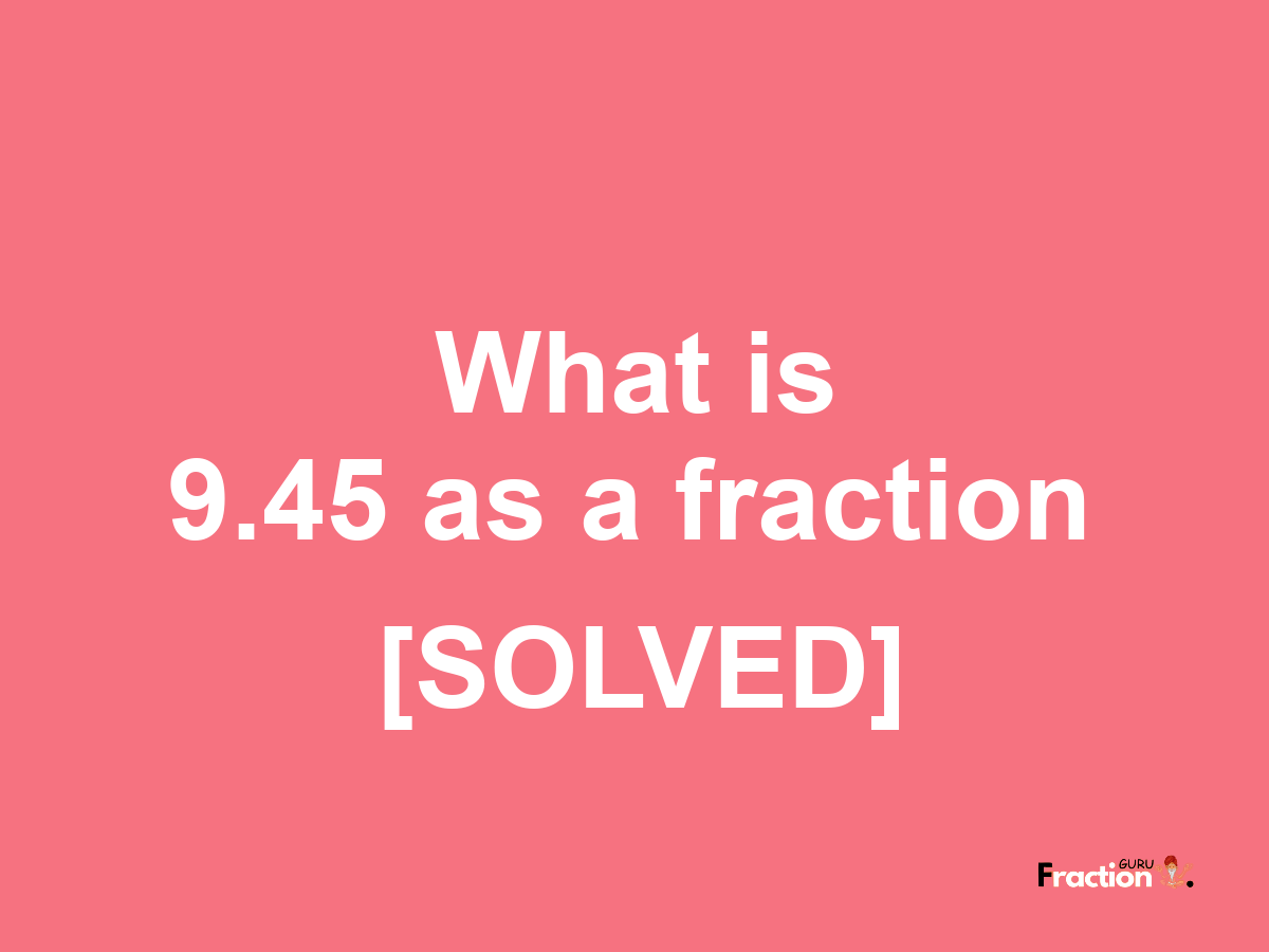 9.45 as a fraction