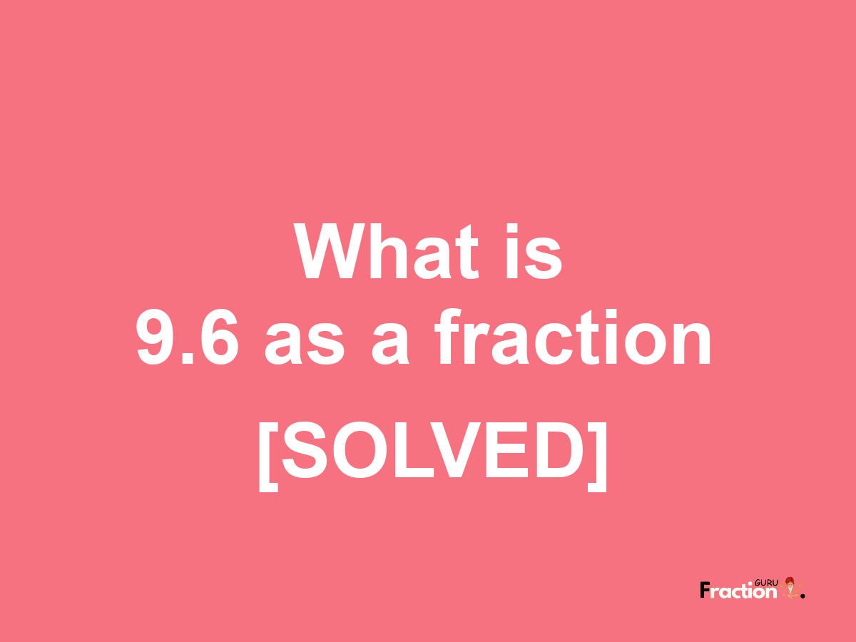 9.6 as a fraction