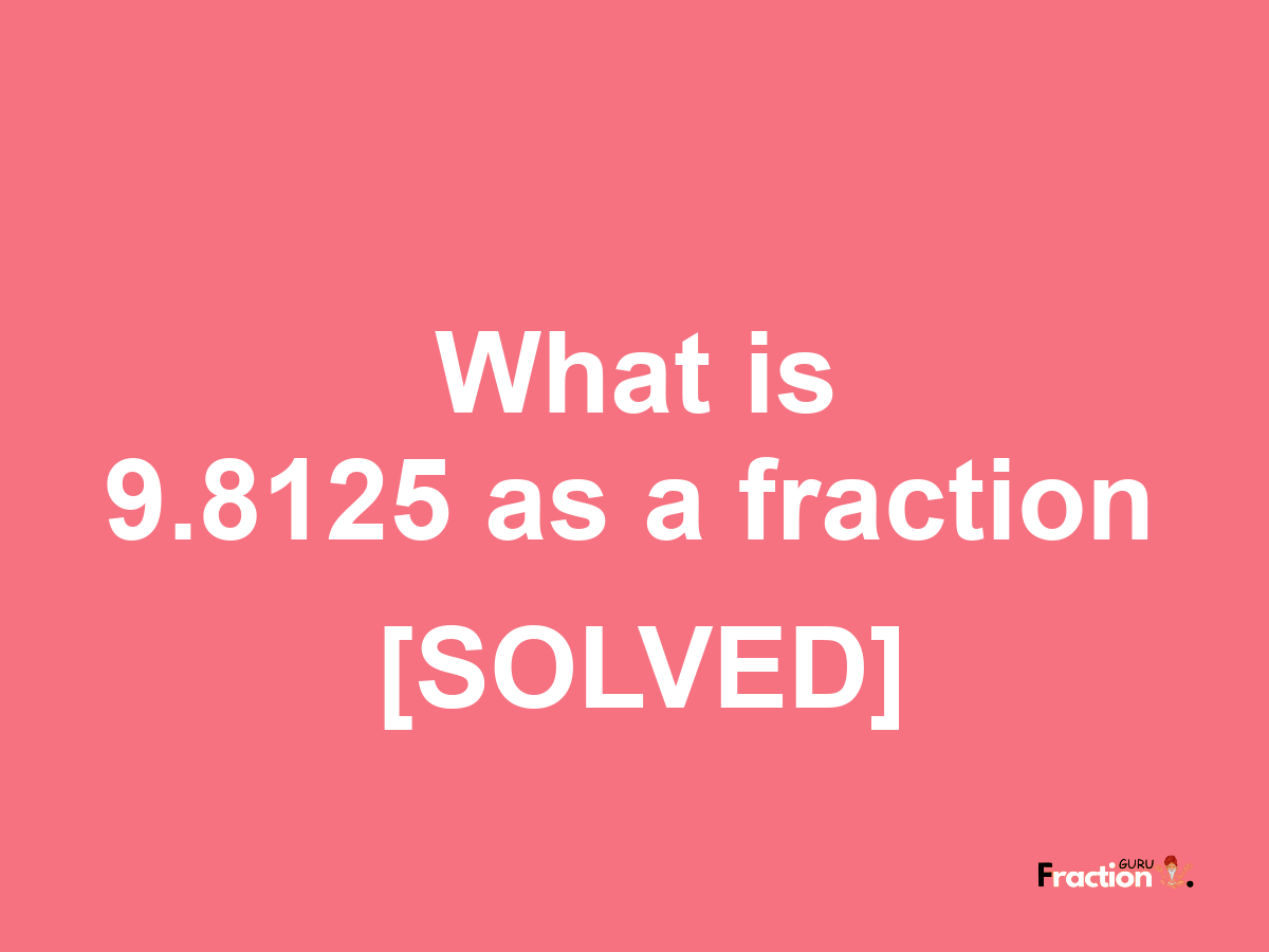 9.8125 as a fraction