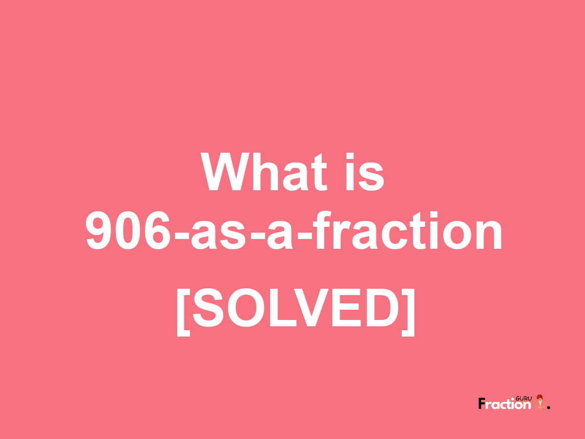 906 as a fraction