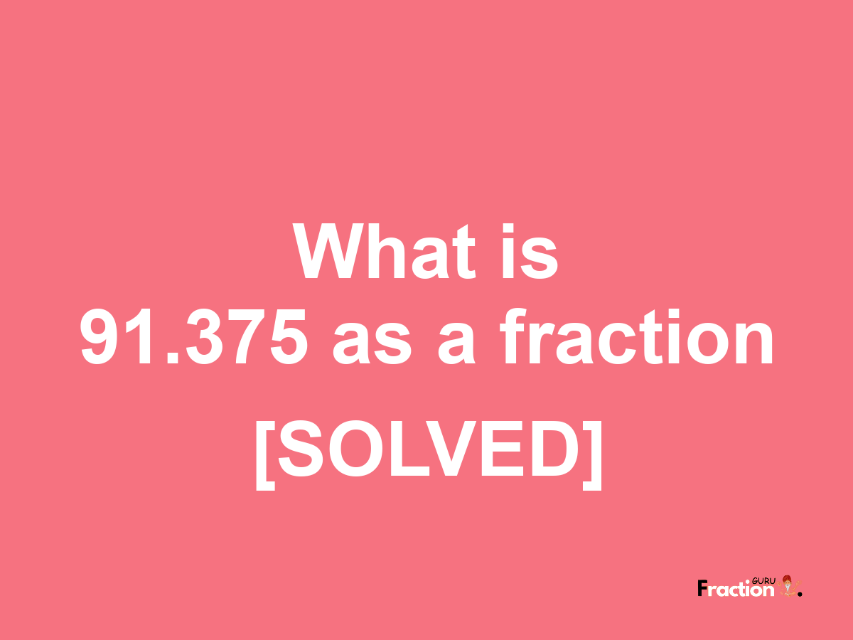 91.375 as a fraction