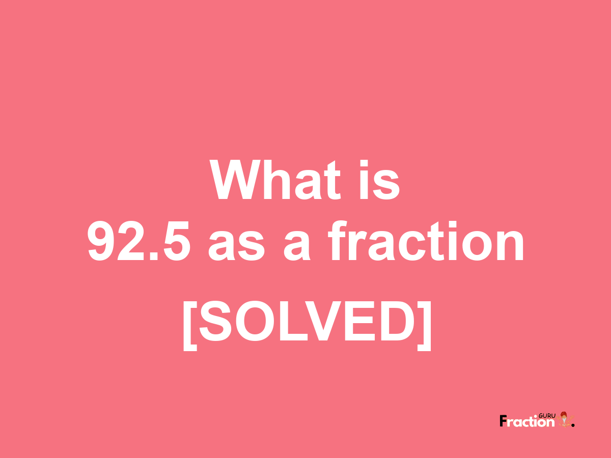 92.5 as a fraction
