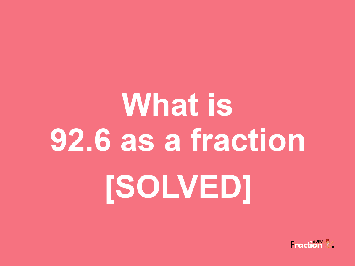 92.6 as a fraction