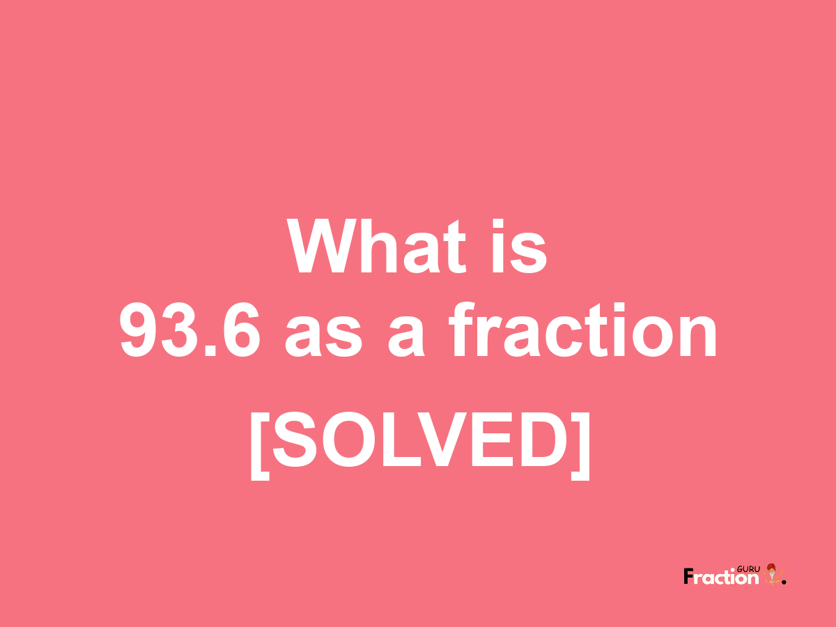 93.6 as a fraction
