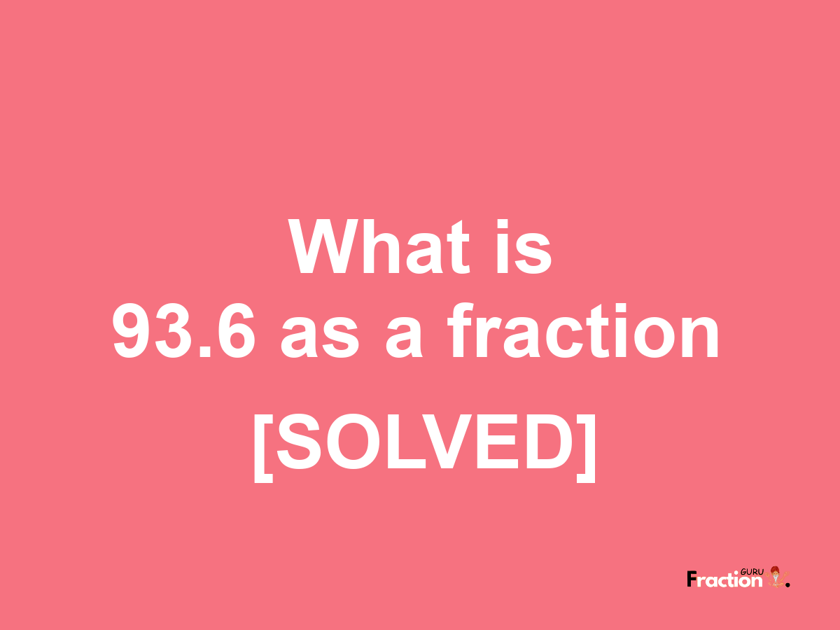 93.6 as a fraction