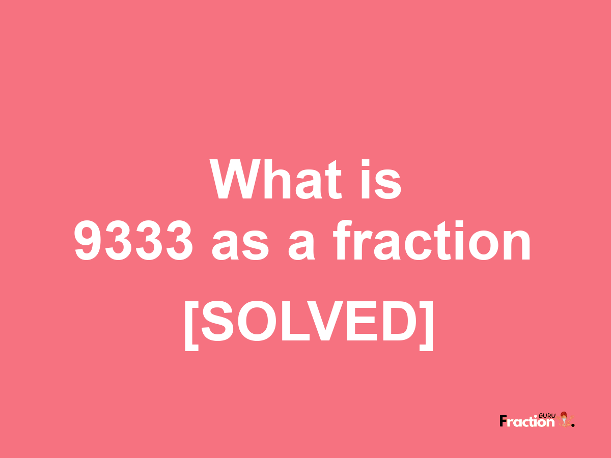 9333 as a fraction