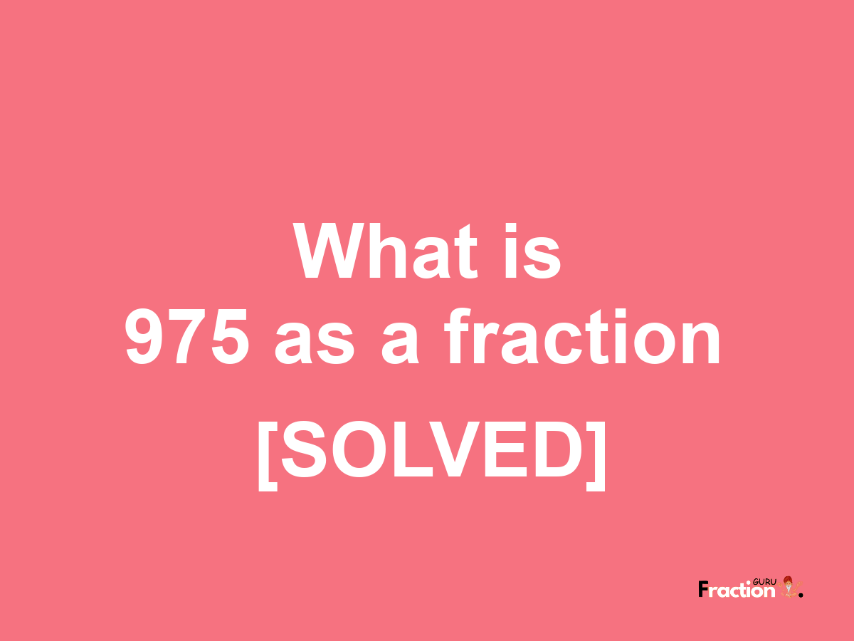 975 as a fraction